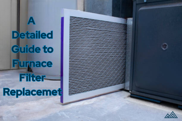 A Detailed Guide to Furnace Filter Replacement