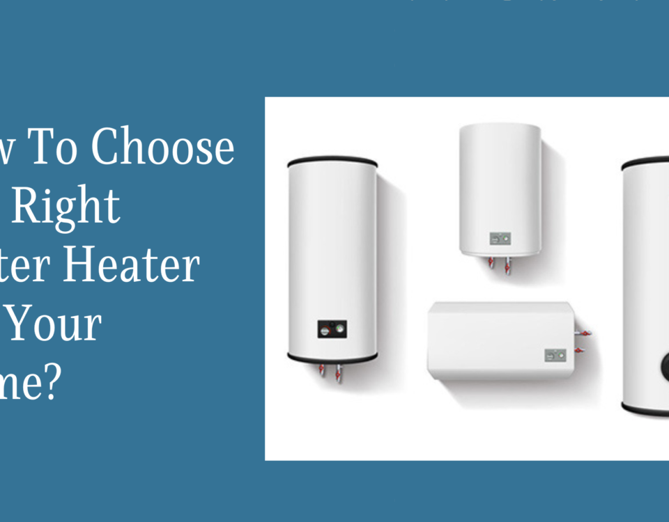 how to choose the right water heater for your home